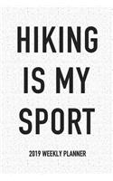 Hiking Is My Sport: A 6x9 Inch Matte Softcover 2019 Weekly Diary Planner with 53 Pages