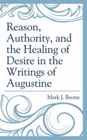 Reason, Authority, and the Healing of Desire in the Writings of Augustine