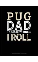 Pug Dad This Is How I Roll: Graph Paper Notebook - 1/2 Inch Squares(1395 Graph Paper Notebook - 1/2 Inch Squares)