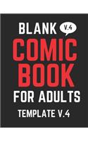 Blank Comic Book for Adults V.4: Have Fun Creating Your Own Comics with This Large Sized Blank Comic Book, Over 100 Pages