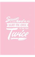 Sweet as Sugar Hard as Ice Hurt Me Once I'll Kill You Twice: (Journals for Strong Women)