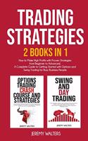 Trading Strategies 2 Books in 1: How to Make High Profits with Proven Strategies from Beginner to Advanced. A Complete Guide to Getting Started with Options and Swing Trading for Bu
