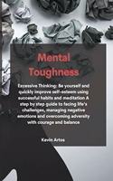 Mental Toughness: Excessive Thinking: Be yourself and quickly improve self-esteem using successful habits and meditation A step by step guide to facing life's challen
