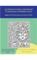 Libros de pintar para aliviar el estrés (40 páginas para colorear complejas e intrincadas): Este libro contiene 40 láminas para colorear que se pueden usar para pintarlas, enmarcarlas y / o meditar con ellas. Puede fotocopiarse, imprimirse (5 Libros de Pintar Para Aliviar el Estrés)