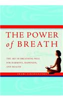 The Power of Breath: The Art of Breathing Well for Harmony, Happiness, and Health