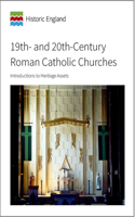 19th- and 20th-Century Roman Catholic Churches: Introductions to Heritage Assets(Historic England Guidance)