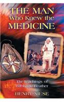 Man Who Knew the Medicine: The Teachings of Bill Eagle Feather