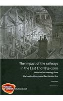 The Impact of the Railways in the East End 1835-2010: Historical Archaeology from the London Overground East London Line