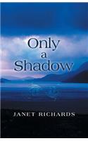 Only a Shadow