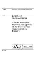 Defense management: actions needed to improve management of Air Forces food transformation initiative: report to congressional committees.