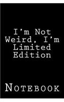 I'm Not Weird, I'm Limited Edition