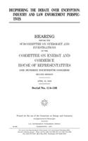 Deciphering the debate over encryption: industry and law enforcement perspectives