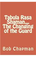Tabula Rasa Shaman...The Changing of the Guard