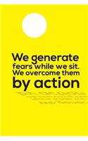 We generate fears while we sit. We overcome them by action: Notebook - Inspirational Journal & Doodle Diary: 163 Pages of Lined & Blank Paper for Writing: 6x9 inches