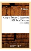 Coup d'État Du 2 Décembre 1851 Dans l'Aveyron, (Éd.1872): (Histoire)