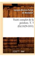 Traité Complet de la Peinture. T. 3 (Éd.1829-1851)