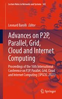 Advances on P2P, Parallel, Grid, Cloud and Internet Computing: Proceedings of the 16th International Conference on P2P, Parallel, Grid, Cloud and Internet Computing (3PGCIC-2021)(343 Lecture Notes in Networks and Systems)
