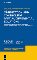 Optimization and Control for Partial Differential Equations: Uncertainty quantification, open and closed-loop control, and shape optimization(29 Radon Series on Computational and Applied Mathematics)