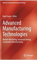 Advanced Manufacturing Technologies: Modern Machining, Advanced Joining, Sustainable Manufacturing