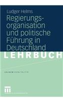 Regierungsorganisation Und Politische Führung in Deutschland