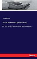 Sacred Hymns and Spiritual Songs: For the Church of Jesus Christ of Latter-Day Saints