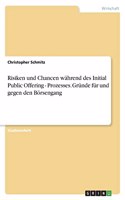 Risiken und Chancen während des Initial Public Offering - Prozesses. Gründe für und gegen den Börsengang