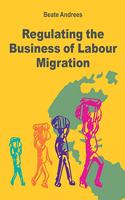 Regulating the Business of Labour Migration Intermediaries