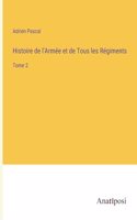 Histoire de l'Armée et de Tous les Régiments
