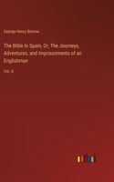 Bible In Spain, Or, The Journeys, Adventures, and Imprisonments of an Englishman