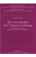 Zur Geschichte Der Naturzerstoerung: Frau Und Tier in Der Wissenschaftlichen Revolution