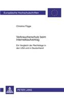 Verbraucherschutz Beim Internetkaufvertrag: Ein Vergleich Der Rechtslage in Den USA Und in Deutschland(4867 Europaeische Hochschulschriften Recht)
