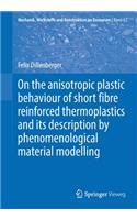 On the anisotropic plastic behaviour of short fibre reinforced thermoplastics and its description by phenomenological material modelling