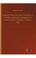Historical Record of the Fourteenth or The Buckinghamshire Regiment of Foot: From Its Formation in 1685 to 1845
