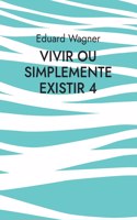 Vivir ou simplemente existir 4: Estou satisfeito?