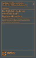 Das Modell Des Deutschen Urheberrechts Und Regelungsalternativen