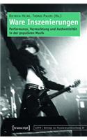 Ware Inszenierungen: Performance, Vermarktung Und Authentizität in Der Populären Musik(39 Beiträge Zur Popularmusikforschung)