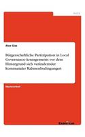 Bürgerschaftliche Partizipation in Local Governance-Arrangements vor dem Hintergrund sich verändernder kommunaler Rahmenbedingungen