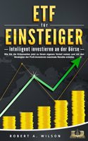 ETF FUR EINSTEIGER - Intelligent investieren an der Borse: Wie Sie die Krisenzeiten jetzt zu Ihrem eigenen Vorteil nutzen und mit den Strategien der Profi-Investoren maximale Rendite erzielen