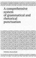 A Comprehensive System of Grammatical and Rhetorical Punctuation: (English)