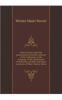 Observations Upon the Grammatical Structure and Use of the Umbundu or the Language of the Inhabitants of Bailundu and Bihe and Other Countries of West Central Africa