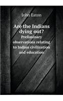 Are the Indians Dying Out? Preliminary Observations Relating to Indian Civilization and Education