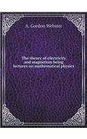 The Theory of Electricity and Magnetism Being Lectures on Mathematical Physics