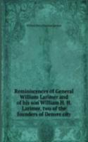 Reminiscences of General William Larimer and of his son William H. H. Larimer, two of the founders of Denver city