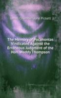 Memory of Pocahontas Vindicated Against the Erroneous Judgment of the Hon. Waddy Thompson