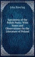 Specimens of the Polish Poets: With Notes and Observations On the Literature of Poland