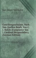 Conciliengeschichte, Nach Den Quellen Bearb. Von C.J. Hefele (Fortgesetzt Von J. Cardinal Hergenrother). (German Edition)
