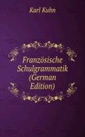 Franzosische Schulgrammatik (German Edition)