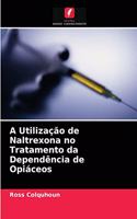 A Utilização de Naltrexona no Tratamento da Dependência de Opiáceos