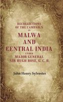 Recollections of the Campaign in Malwa and Central India Under Major General Sir Hugh Rose, G. C. B. [Hardcover]