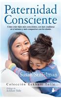 Paternidad Consciente: Como Cirar Hijos Mas Conscientes, Con Mas Confianza en Si Mismos y Mas Compasivos Con los Demas